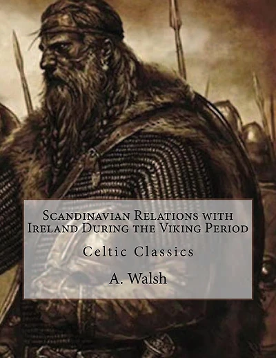 Scandinavian Relations With Ireland During The Viking Period: Celtic Classics