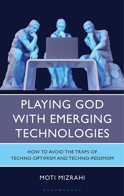 Playing God with Emerging Technologies: How to Avoid the Traps of Techno-Optimism and Techno-Pessimism