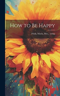 How to Be Happy