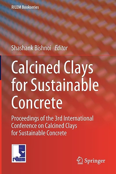 Calcined Clays For Sustainable Concrete: Proceedings of the 3rd International Conference on Calcined Clays For Sustainable Concrete