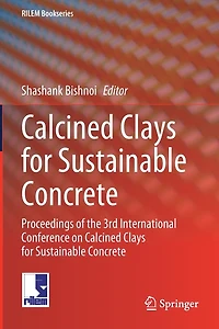 Calcined Clays For Sustainable Concrete: Proceedings of the 3rd International Conference on Calcined Clays For Sustainable Concrete