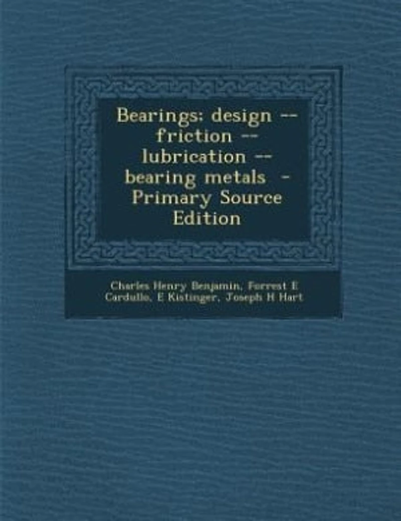 Bearings; design -- friction -- lubrication -- bearing metals - Primary Source Edition