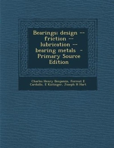 Bearings; design -- friction -- lubrication -- bearing metals - Primary Source Edition