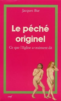 Le Péché originel : ce que l'Eglise a vraiment dit: ce que l'Eglise a vraiment dit