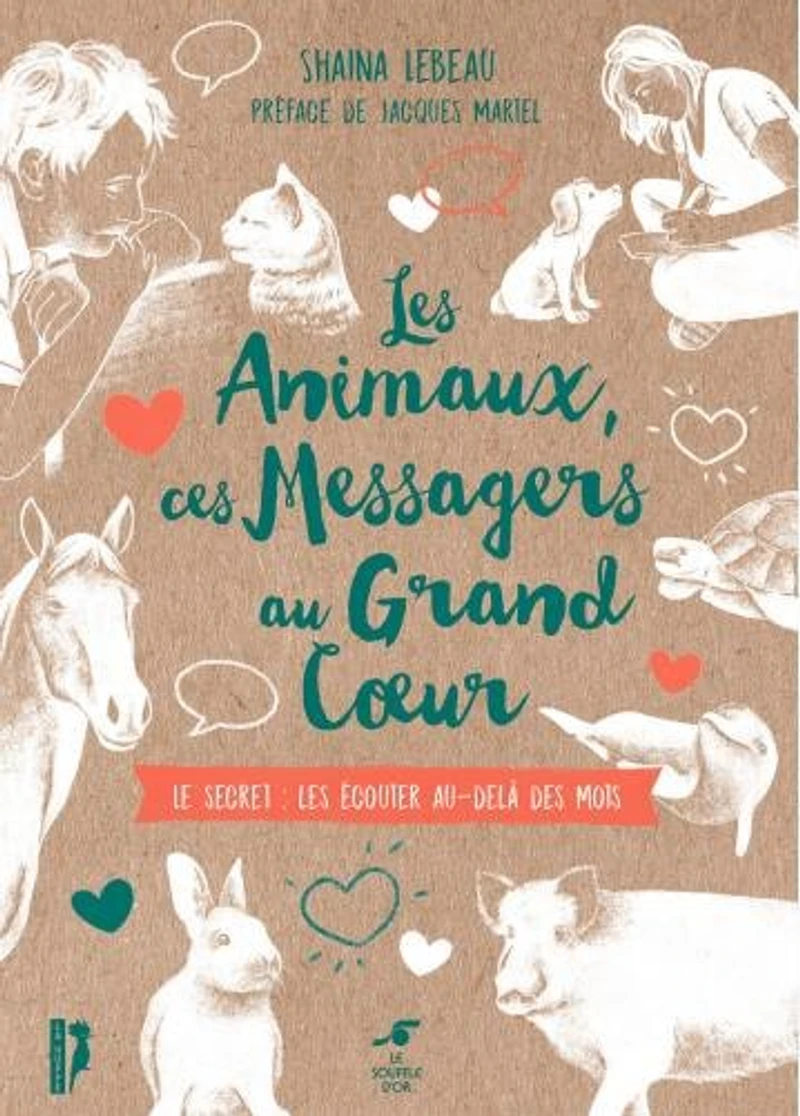les animaux, ces messagers au grand coeur: le secret, écouter au-delà des mots