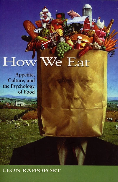 How We Eat: Appetite, Culture, And The Psychology Of Food