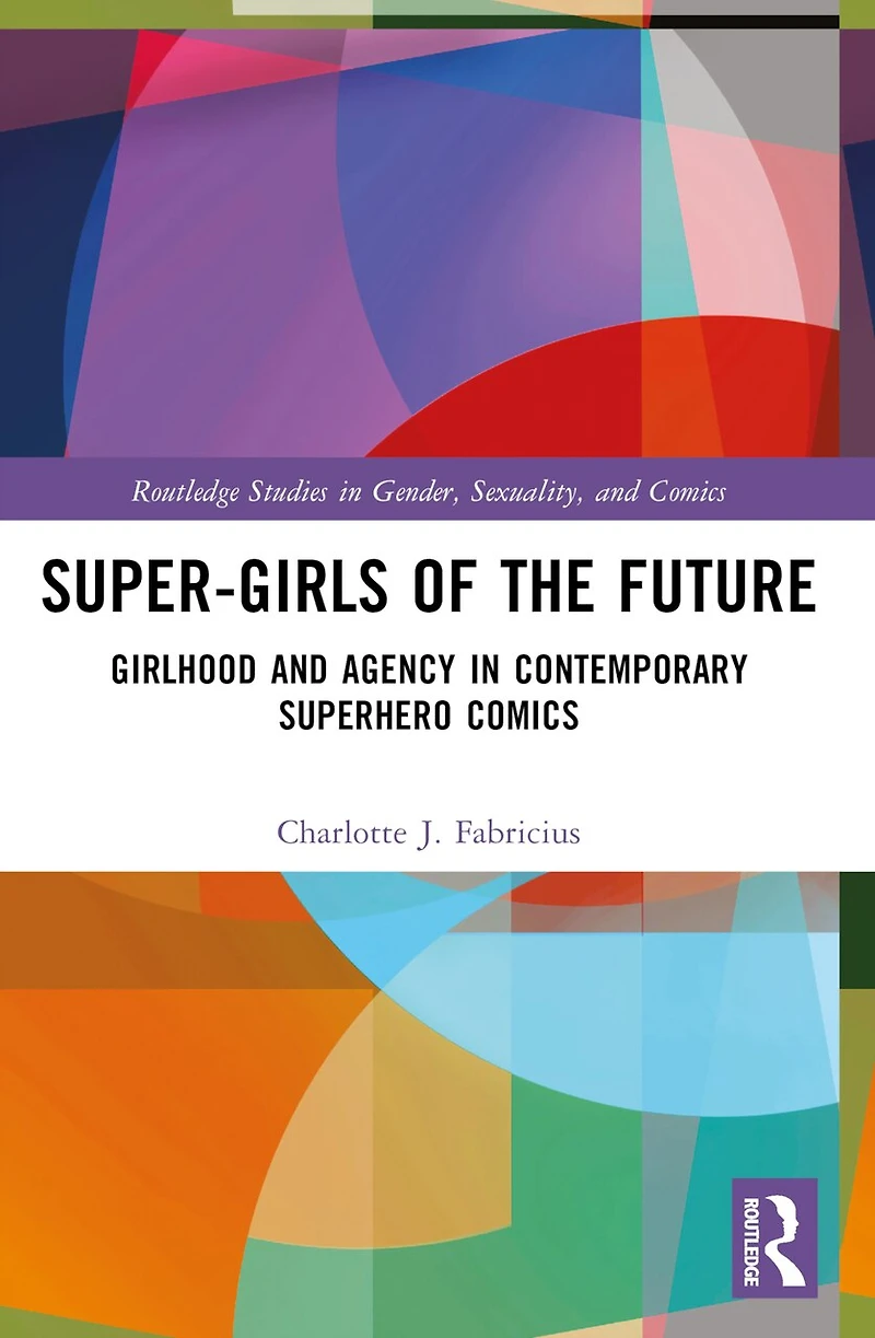 Super-Girls of the Future: Girlhood and Agency Contemporary Superhero Comics