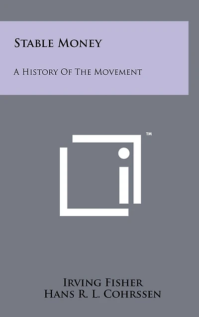 Stable Money: A History Of The Movement