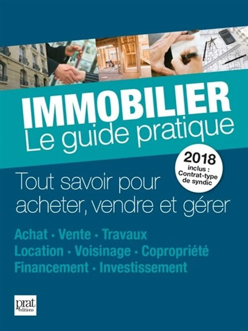 Immobilier, le guide pratique 2018: tout savoir pour acheter, vendre et gérer