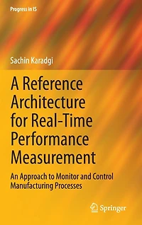A Reference Architecture for Real-Time Performance Measurement: An Approach to Monitor and Control Manufacturing Process: Processes