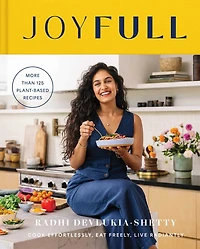 JoyFull: Cook Effortlessly, Eat Freely, Live Radiantly (A Cookbook)