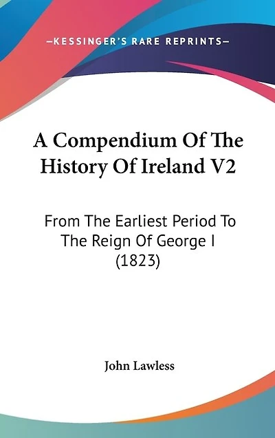 A Compendium Of The History Of Ireland V2: From The Earliest Period To The Reign Of George I (1823)