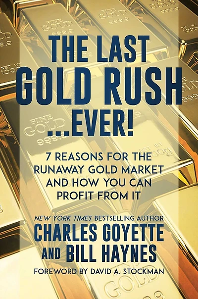 the Last Gold Rush…Ever!: 7 Reasons for Runaway Market and How You Can Profit from It