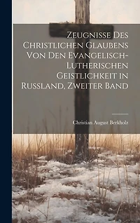 Zeugnisse des christlichen Glaubens von den Evangelisch-Lutherischen Geistlichkeit in Russland, Zweiter Band