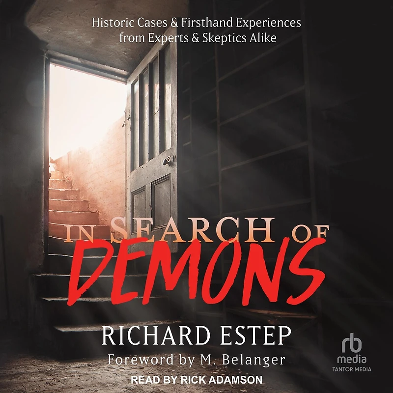Search of Demons: Historic Cases & Firsthand Experiences from Experts Skeptics Alike
