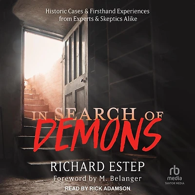 Search of Demons: Historic Cases & Firsthand Experiences from Experts Skeptics Alike