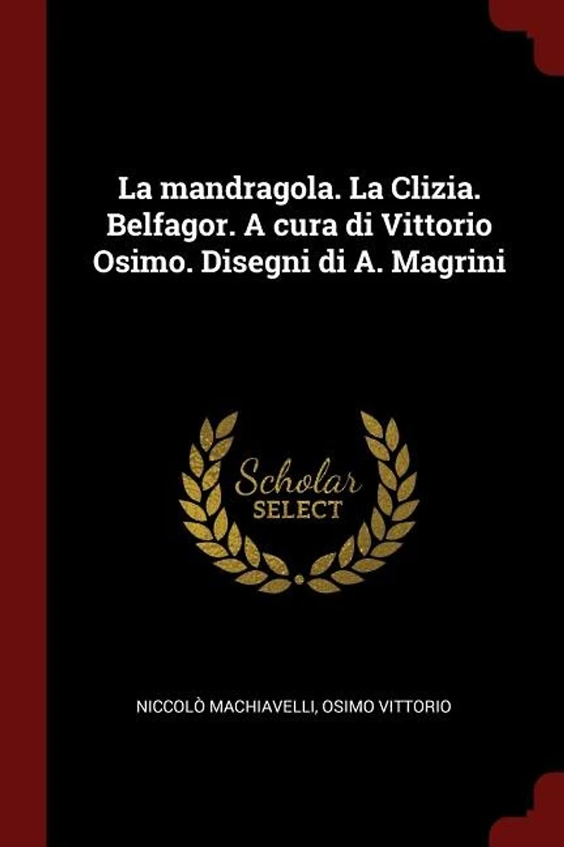 La mandragola. Clizia. Belfagor. A cura di Vittorio Osimo. Disegni A. Magrini