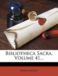 Bibliotheca Sacra; Volume 41