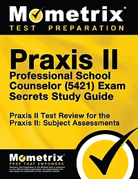 Praxis Ii Professional School Counselor (5421) Exam Secrets Study Guide: Praxis Ii Test Review For The Praxis Ii Subject