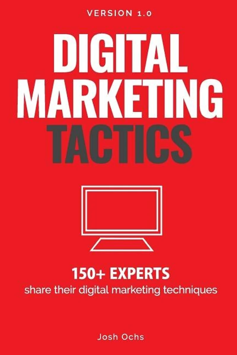 Digital Marketing Tactics: 150 Experts Share Their Digital Marketing Techniques