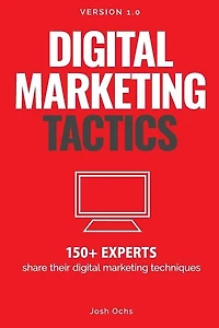 Digital Marketing Tactics: 150 Experts Share Their Digital Marketing Techniques