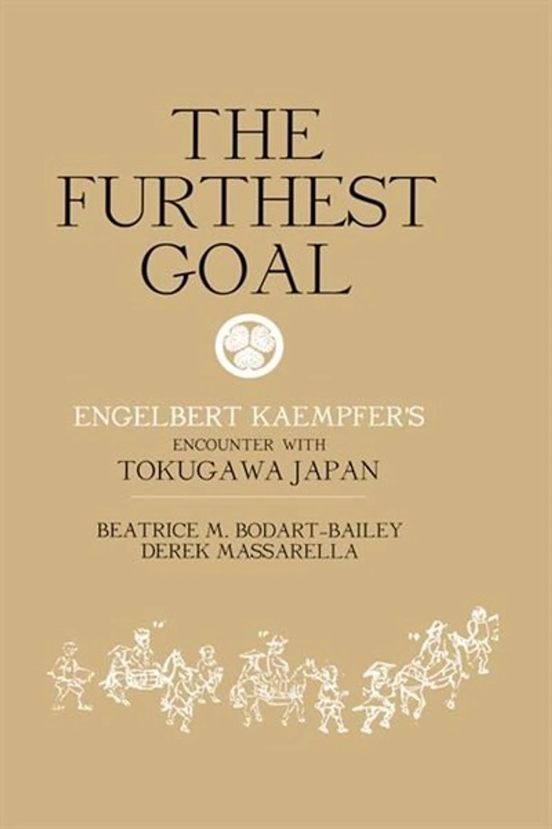 The Furthest Goal: Engelbert Kaempfers Encounter with Tokugawa Japan