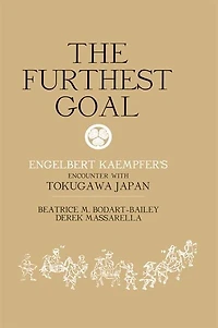 The Furthest Goal: Engelbert Kaempfers Encounter with Tokugawa Japan