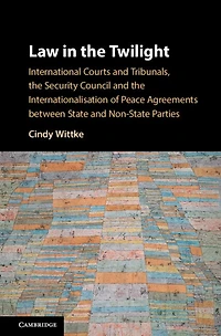 Law the Twilight: International Courts and Tribunals, Security Council Internationalisation of Peace Agreements between State Non-State Parties