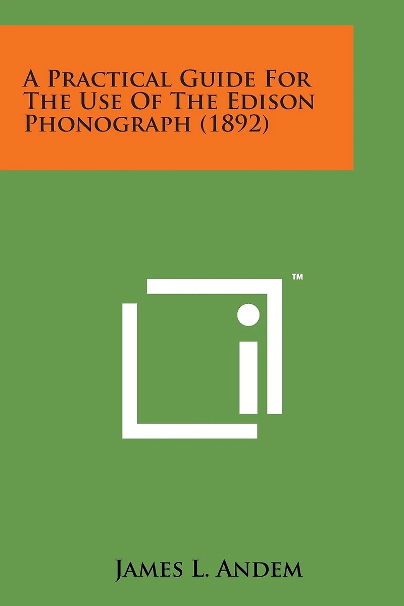 A Practical Guide for the Use of the Edison Phonograph (1892)
