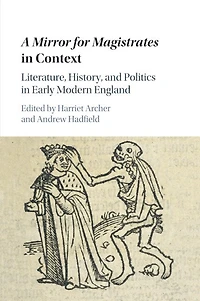 A Mirror for Magistrates Context: Literature, History and Politics Early Modern England