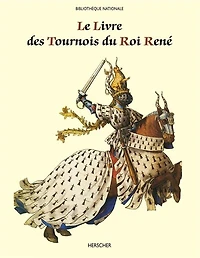 Le livre des tournois du Roi René: de la Bibliothèque nationale (ms. français 2695)
