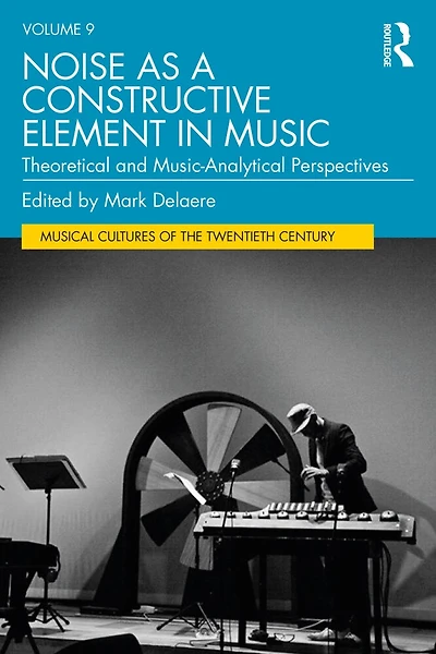 Noise as a Constructive Element Music: Theoretical and Music-Analytical Perspectives