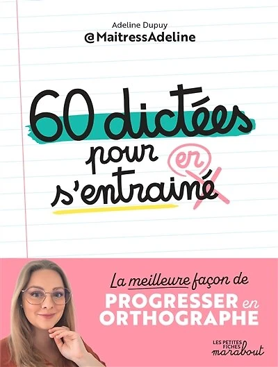 60 dictées pour s'entraîner: la meilleure façon de progresser en orthographe