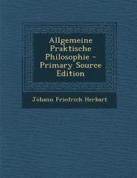Allgemeine Praktische Philosophie - Primary Source Edition