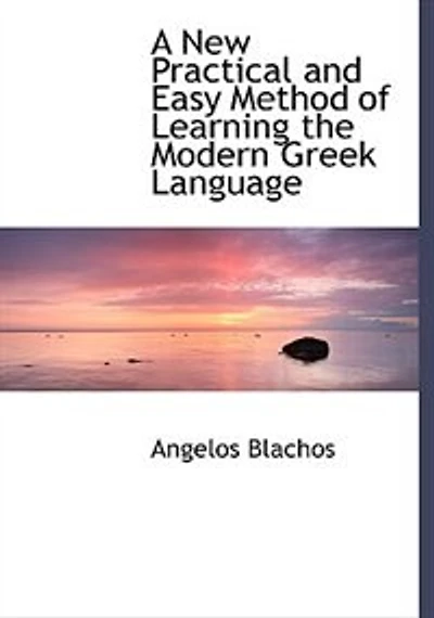 A New Practical and Easy Method of Learning the Modern Greek Language