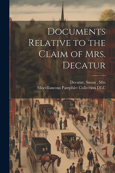 Documents Relative to the Claim of Mrs. Decatur