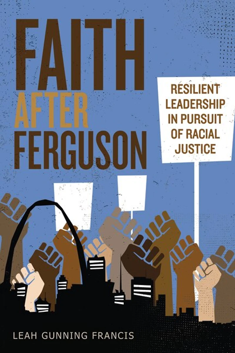 Faith After Ferguson: Resilient Leadership Pursuit of Racial Justice