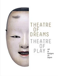 Theatre of Dreams, Theatre of Play: No and Kyogen in Japan