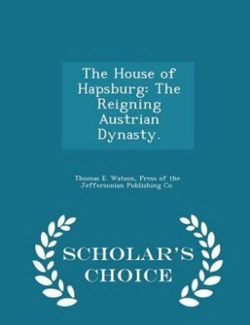 The House of Hapsburg: Reigning Austrian Dynasty