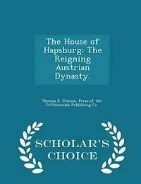 The House of Hapsburg: Reigning Austrian Dynasty