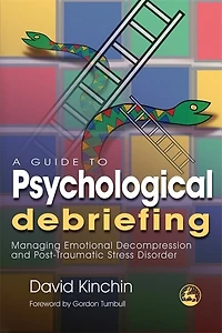 A Guide to Psychological Debriefing: Managing Emotional Decompression and Post-Traumatic Stress Disorder