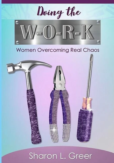 Doing the W-O-R-K: Women Overcoming Real Khaos