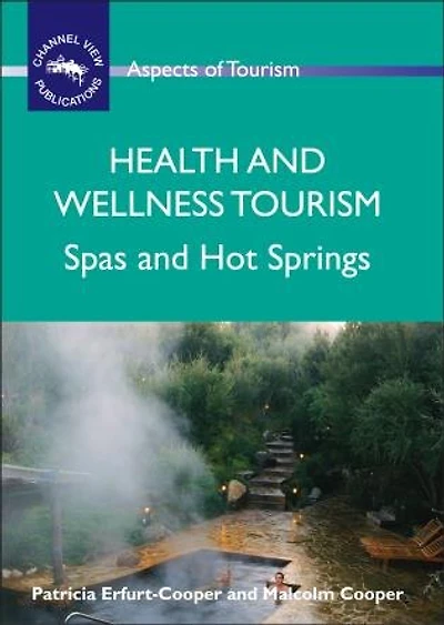 Health and Wellness Tourism: Spas Hot Springs