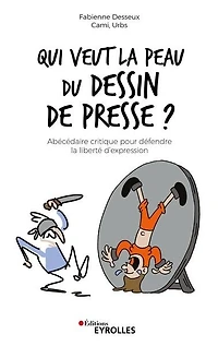 Qui veut la peau du dessin de presse ?: abécédaire critique pour défendre liberté d'expression