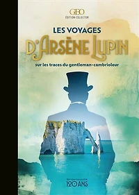 Les voyages d'Arsène Lupin: Sur les traces du gentleman-cambrioleur