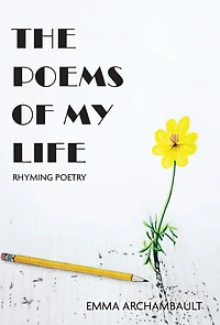 The Poems of My Life: Rhyming Poetry