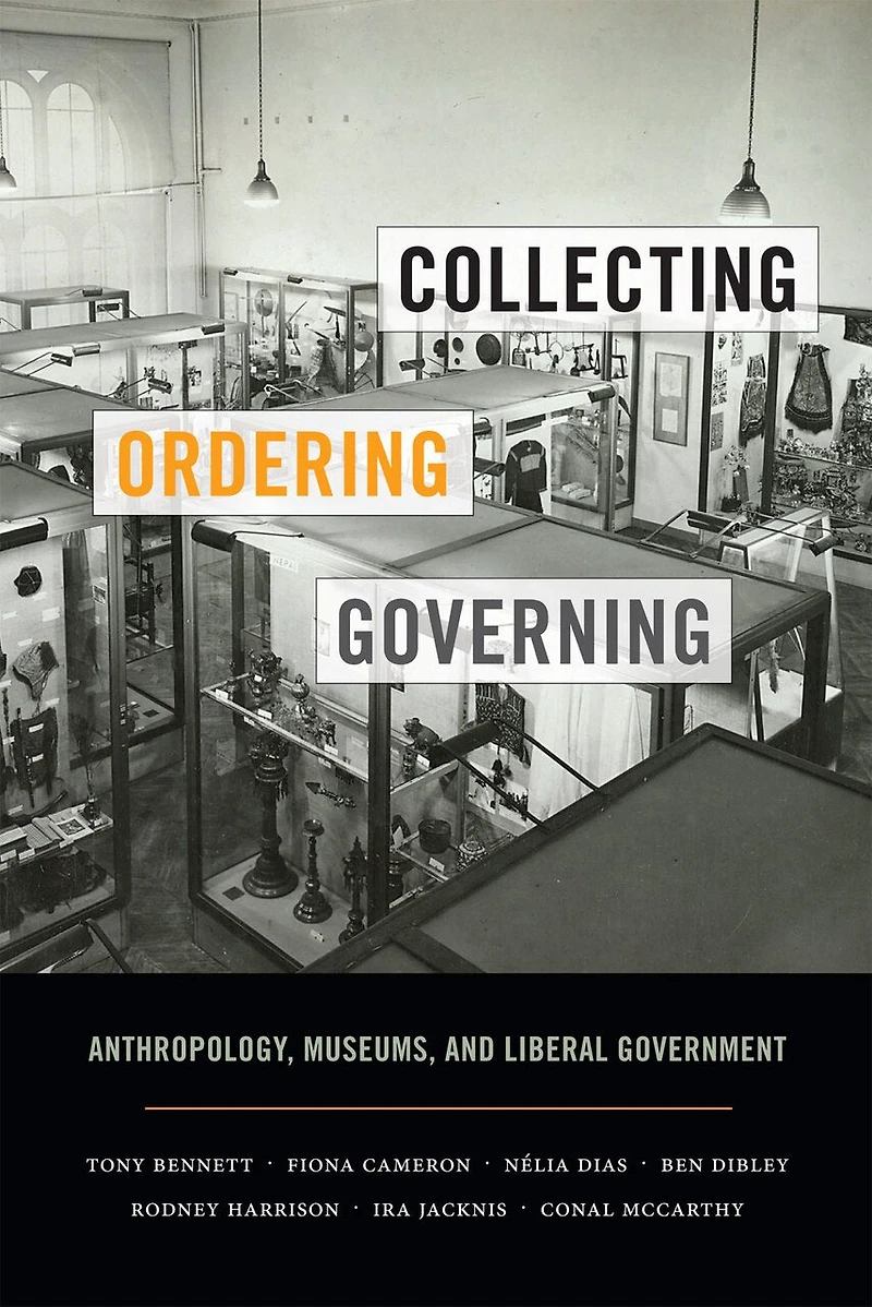 Collecting, Ordering, Governing: Anthropology, Museums, And Liberal Government