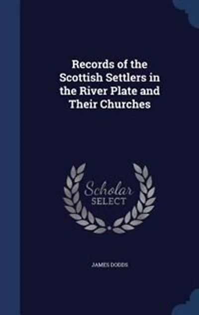 Records of the Scottish Settlers River Plate and Their Churches (Classic Reprint)