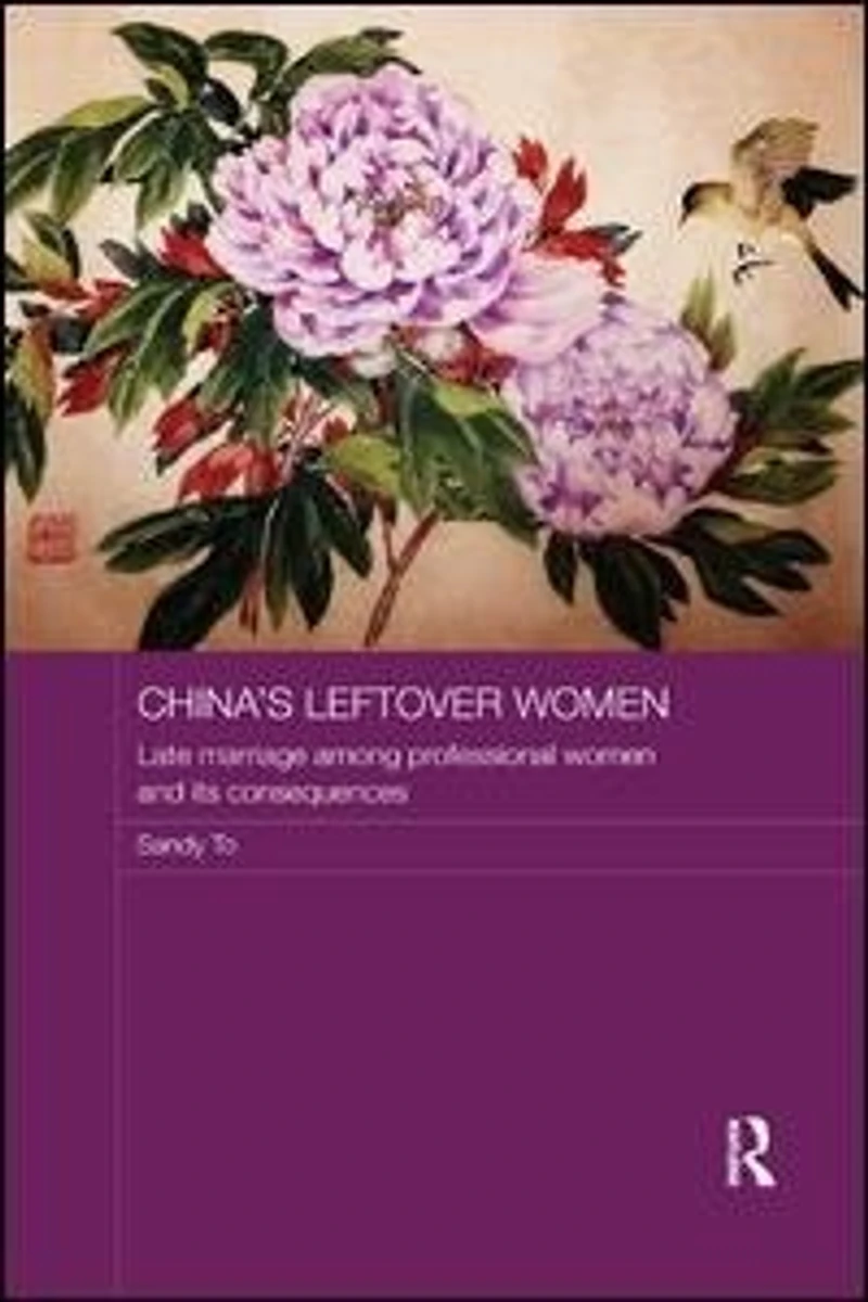 China's Leftover Women: Late Marriage Among Professional Women And Its Consequences