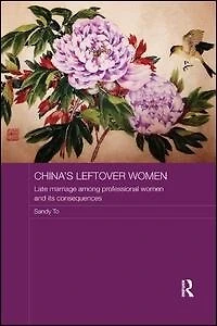 China's Leftover Women: Late Marriage Among Professional Women And Its Consequences
